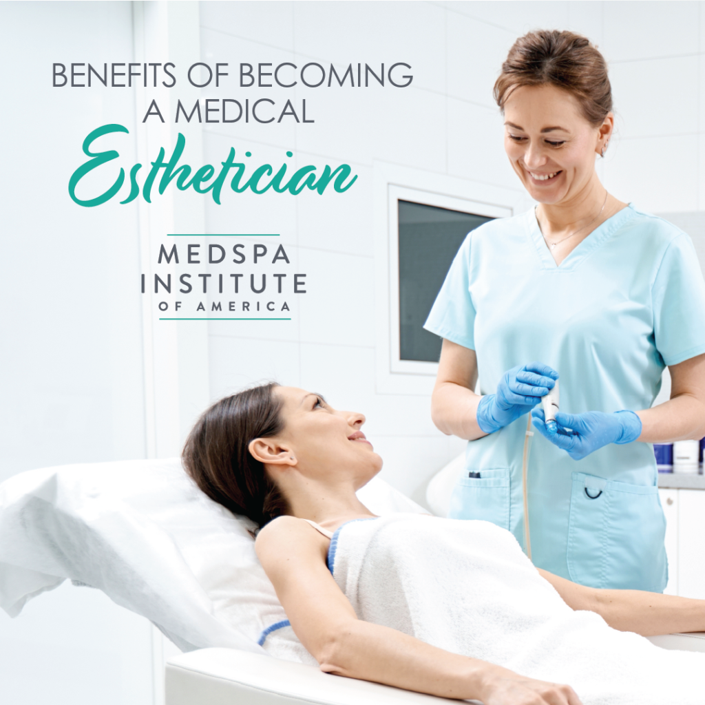 benefits-of-becoming-a-medical-esthetician-medspa-institute-of-america